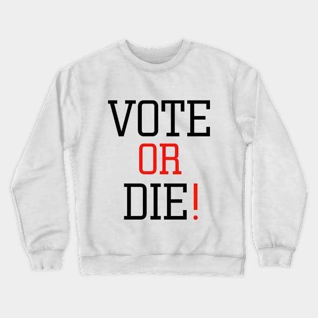 Vote or die Crewneck Sweatshirt by EmaUness1art